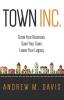 Town INC.: Grow Your Business. Save Your Town. Leave Your Legacy