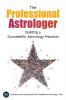 The Professional Astrologer: Building a Successful Astrology Practice