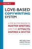 Love-Based Copywriting System: A Step-by-Step Process To Master Writing Copy That Attracts Inspires And Invites: 2 (Love-Based Business)