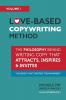 Love-Based Copywriting Method: The Philosophy Behind Writing Copy that Attracts Inspires and Invites: 1 (Love-Based Business)