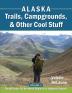 Alaska Trails Campgrounds & Other Cool Stuff: Volume 1: SouthCentral and Northern Regions on Highway System