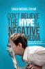 Don't Believe The Hype Of The Negative Media