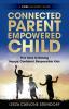 Connected Parent Empowered Child: Five Keys to Raising Happy Confident Responsible Kids (A Core Success(tm) Guide)