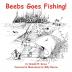 Beebs Goes Fishing!