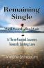 Remaining Single: Well Worth The Wait: A Three-Faceted Journey Towards Lasting Love