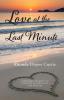 Love at the Last Minute: A Mother's Journey to Courage Acceptance and Wisdom