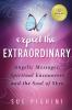 Expect the Extraordinary: Angelic Messages Spiritual Encounters and the Soul of Skye