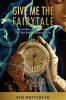 Give Me The Fairytale: Reawaken Your Dreams For An Extraordinary Life