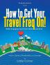 How to Get Your Travel Freq On!: While Engaging Your Heart Mind and Soul