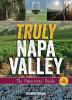 Truly Napa Valley: The Experience Guide