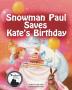 Snowman Paul Saves Kate's Birthday: 3