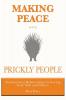 Making Peace with Prickly People: Transforming Relationships by Loving God Self and Others