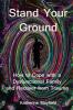 Stand Your Ground: How to Cope with a Dysfunctional Family and Recover from Trauma