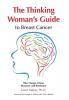 The Thinking Woman's Guide to Breast Cancer: Take Charge of Your Recovery and Remission