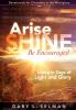 Arise SHINE Be Encouraged: Living in Days of Light and Glory (Volume)