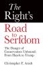 The Right's Road to Serfdom: The Danger of Conservatism Unbound: From Hayek to Trump