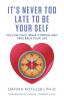 It's Never Too Late to Be Your Self: Follow Your Inner Compass and Take Back Your Life