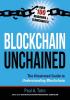 Blockchain Unchained: The Illustrated Guide to Understanding Blockchain