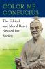 Color Me Confucius: The Ethical and Moral Reset Needed for Society