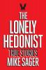 The Lonely Hedonist: True Stories of Sex Drugs Dinosaurs and Peter Dinklage