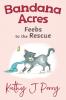 Feebs to the Rescue: 1 (Bandana Acres)