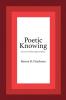 Poetic Knowing: From Mind's Eye To Poetic Knowing in Discourses of Poetry and Science