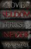 Love Seldom. Trust Never