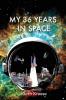 My 36 Years in Space: An Astronautical Engineer's Journey through the Triumphs and Tragedies of America's Space Programs