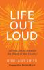 Life Out Loud: Joining Jesus Outside the Walls of the Church