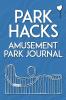 Park Hacks Amusement Park Journal: An illustrated lined diary notebook with prompts tips and tricks to encourage parents kids and ride ... of their theme park and amusement park visits