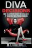 Diva Decisions: How to Get From Smart to Intelligent by Claiming Your Power of Choice