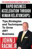 Rapid Business Acceleration Through Human Relationships: Tips Strategies and Techniques To Grow ANY Business