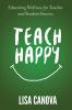 Teach Happy: Educating Wellness for Teacher and Student Success