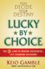 Lucky By Choice: The 52 Laws of Making Successful Life-Changing Decisions