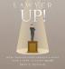 Lawyer Up!: Work Smarter Dress Sharper & Bring Your A-Game To Court (And Life)