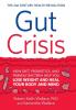 Gut Crisis: How Diet Probiotics and Friendly Bacteria Help You Lose Weight and Heal Your Body and Mind