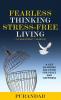 Fearless Thinking Stress-Free Living: A Life Changing Solution for Peace and Happiness