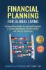 Financial Planning for Global Living: Go Beyond Cross-Border Tax and Legal Complexity to Location Independence Financial Freedom and True Life Satisfaction