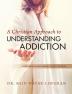 A Christian Approach to Understanding Addiction