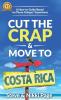 Cut The Crap & Move To Costa Rica: A How-To Guide Based On These Gringos' Experience: 1