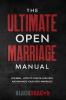 The Ultimate Open Marriage: For Men - How To Create Convert and Manage Your Open Marriage