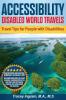 Accessibility Disabled World Travels - Tips for Travelers with Disabilities: Handicapped Special Needs Seniors & Baby Boomers - How to Travel Barrier Free