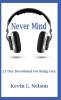 Never Mind: 21 Day Devotional to Being Free