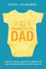 You've Been Promoted to Dad: Thoughts Tricks and Tips to Prepare You for the Most Important Job of Your Life