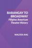 Barangay to Broadway: Filipino American Theater History