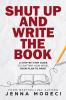 Shut Up and Write the Book: A Step-by-Step Guide to Crafting Your Novel from Plan to Print