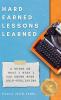 Hard Earned Lessons Learned: A Guide on What I Wish I'd Known When Self-Publishing