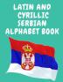 Latin and Cyrillic Serbian Alphabet Book.Educational Book for Beginners Contains the Latin and Cyrillic letters of the Serbian Alphabet.