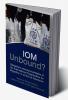 IOM Unbound?