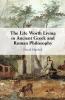 The Life Worth Living in Ancient Greek and Roman Philosophy